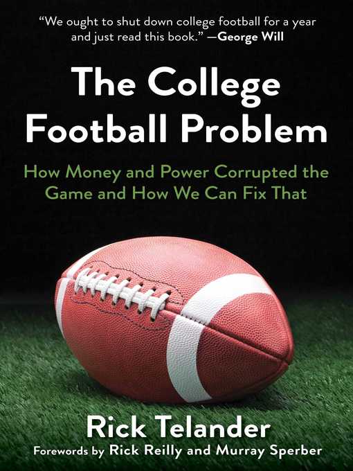 Title details for The College Football Problem: How Money and Power Corrupted the Game and How We Can Fix That by Rick Telander - Wait list